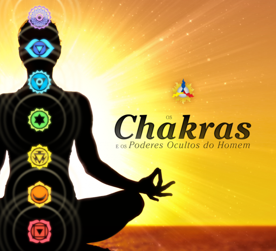 Os Chakras e os Poderes Ocultos do Homem
